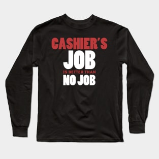 Cashier's Job Is Better Than No Job Cool Colorful Job Design Long Sleeve T-Shirt